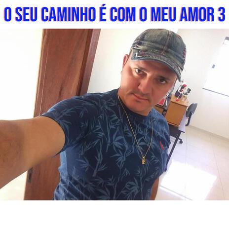 O Seu Caminho É Com O Meu Amor 3 | Boomplay Music