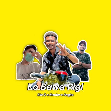 Ko Bawa Pigi ((feat.Xvnder x Angko)) | Boomplay Music