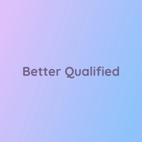 Better Qualified | Boomplay Music