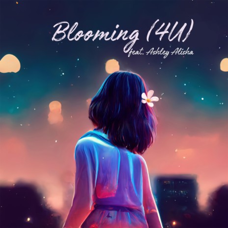 Blooming (4U) ft. Ashley Alisha | Boomplay Music