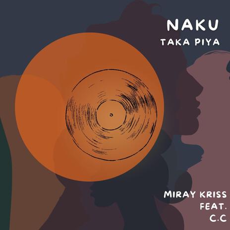 Naku Taka Piya ft. C.C | Boomplay Music