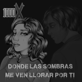 Dónde las Sombras me ven llorar Por Ti