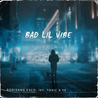 Bad Lil Vibe ft. Toxic X Ye & Irvan Tweedy IVY lyrics | Boomplay Music