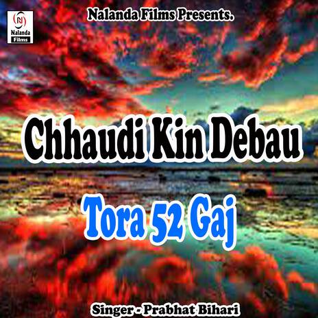 Chhaudi Kin Debau Tora 52 Gaj Ke Ghaghra | Boomplay Music