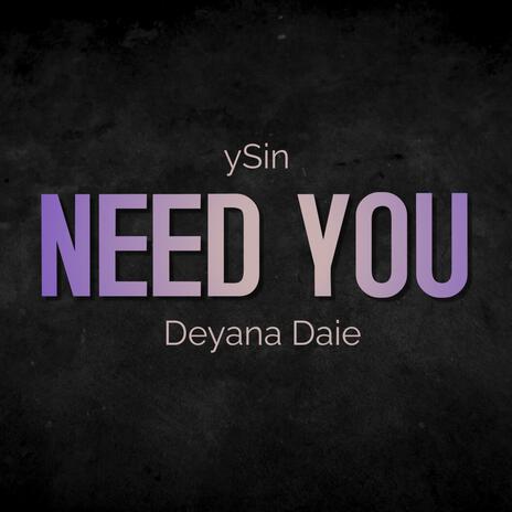 Need You ft. Deyana Daie | Boomplay Music