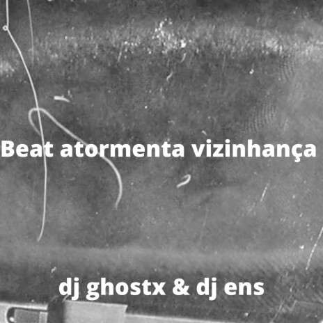 Beat atormenta vizinhança ft. strong mend, DJ GHOSTX DA 011 & DJ ENS | Boomplay Music