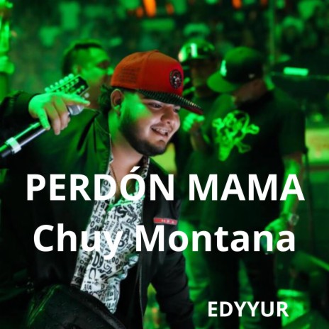 Perdon Mama ft. Chuy montana. | Boomplay Music