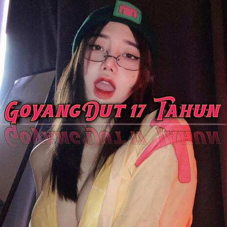 GoyangDut 17 Tahun | Boomplay Music