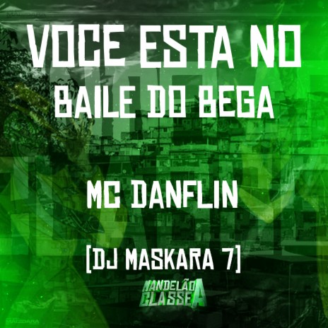 Voce Esta no Baile do Bega ft. DJ Maskara 7 | Boomplay Music