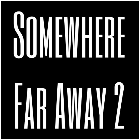 Somewhere Far Away 2 | Boomplay Music