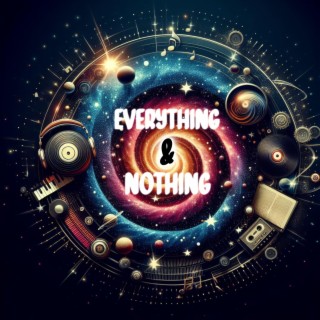 EVERYTHING AND NOTHING