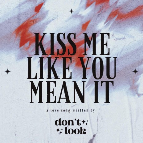 Kiss Me Like You Mean It