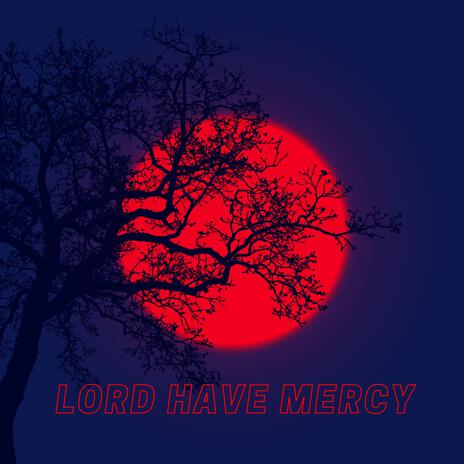 LORD HAVE MERCY | Boomplay Music