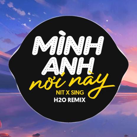 Mình Anh Nơi Này (Remix Deep House) ft. Sing & NIT | Boomplay Music