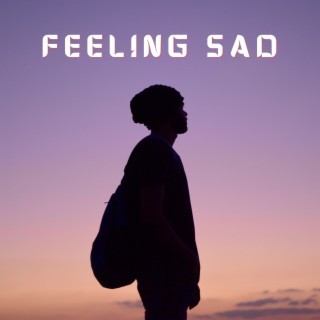 Feeling Sad