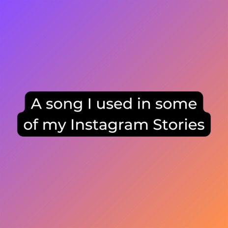 A song I used in some of my Instagram Stories