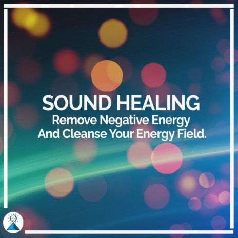 Sound Healing: Remove Negative Energy and Cleanse Your Energy Field | Boomplay Music