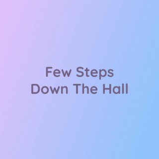 Few Steps Down The Hall