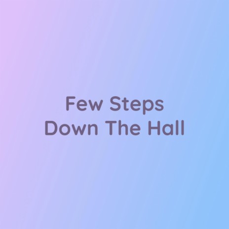 Few Steps Down The Hall | Boomplay Music