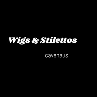 Wigs & Stilettos lyrics | Boomplay Music