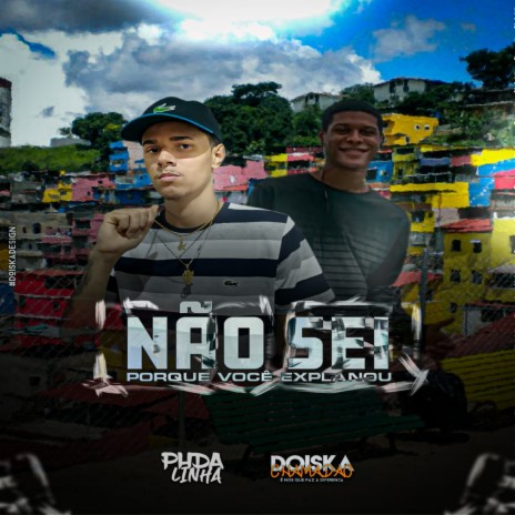 NÃO SEI PORQUE VOCÊ EXPLANOU ft. DJ DOISKA CHAMADÃO 22 | Boomplay Music