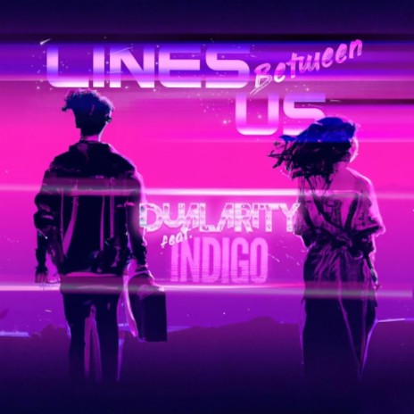 Lines Between Us ft. INDIGO | Boomplay Music