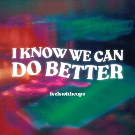 I Know We Can Do Better | Boomplay Music