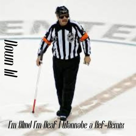 I'M Blind I'm Deaf I Wanna Be a Ref-Remix | Boomplay Music