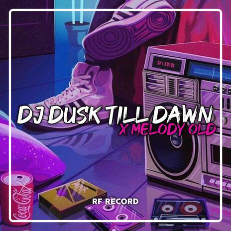 DJ DUSK TILL DAWN X MELODY OLD | Boomplay Music