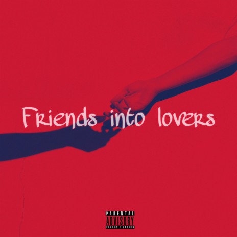 Friends Into Lovers | Boomplay Music