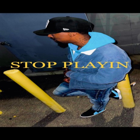 STOP PLAYIN | Boomplay Music