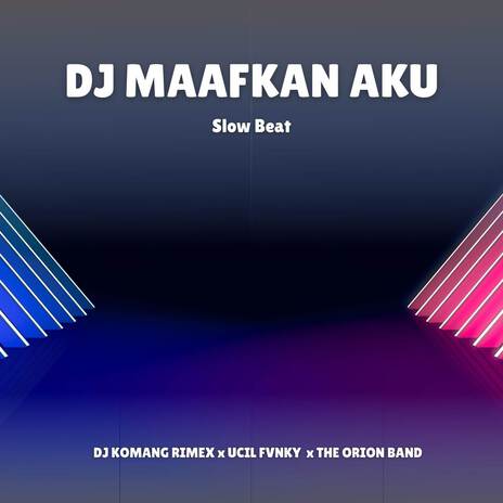 DJ Maafkan Aku (Slow Beat) ft. Ucil Fvnky & The Orion Band | Boomplay Music