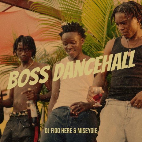 Boss Dancehall ft. Miseygie | Boomplay Music