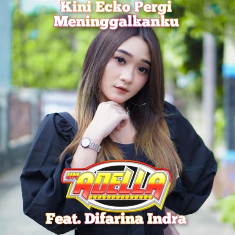 Kini Ecko Pergi Meninggalkanku ft. Difarina Indra | Boomplay Music