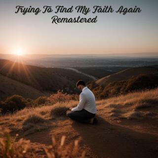 Trying To Find My Faith Again (Remastered)