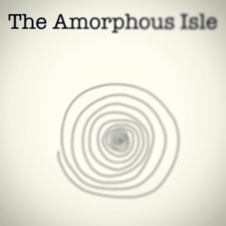 The Amorphous Isle