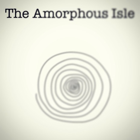 The Amorphous Isle | Boomplay Music