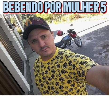 Bebendo Por Mulher 5 | Boomplay Music