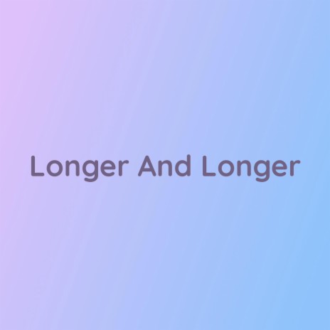 Longer And Longer | Boomplay Music