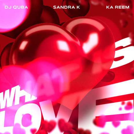 What Is Love ft. Sandra K & Ka Reem | Boomplay Music