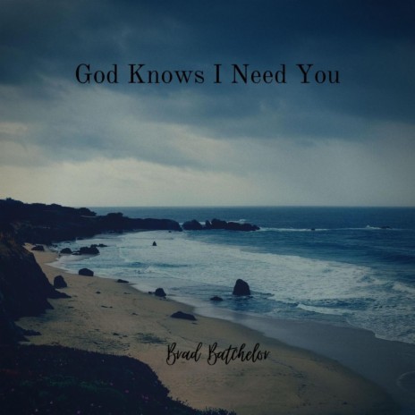 God Knows I Need You | Boomplay Music