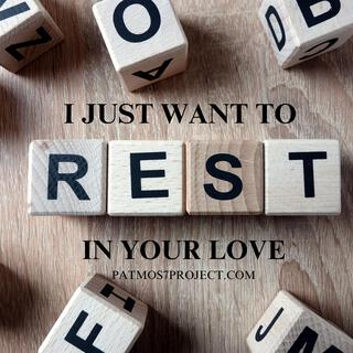 I just want to rest in your love