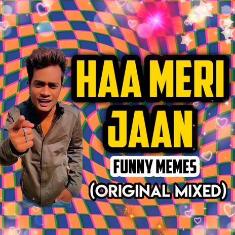 Haa Meri Jaan Funny Memes (Original Mixed) | Boomplay Music