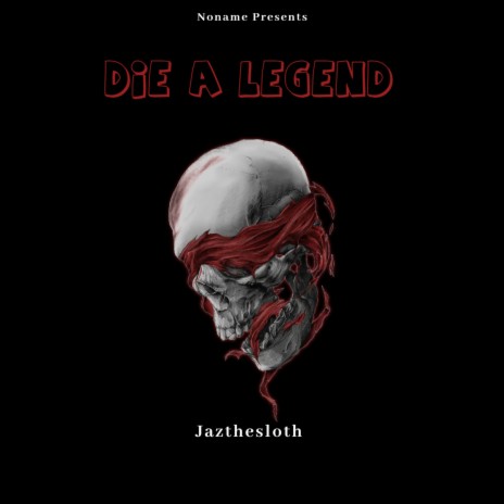 Die A Legend | Boomplay Music