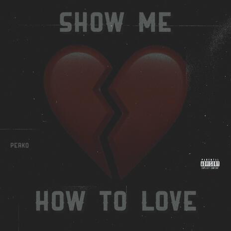 Show Me How To Love | Boomplay Music