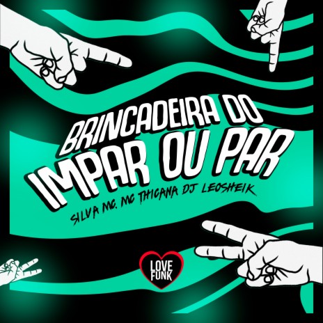 Brincadeira do Impar ou Par ft. DJ LéoSheik, Mc Thicana & Love Funk | Boomplay Music