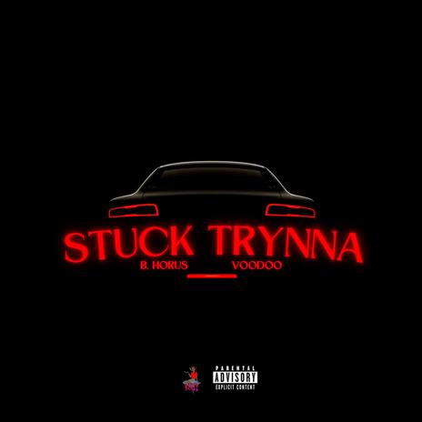 Stuck Trynna ft. VooDoo | Boomplay Music