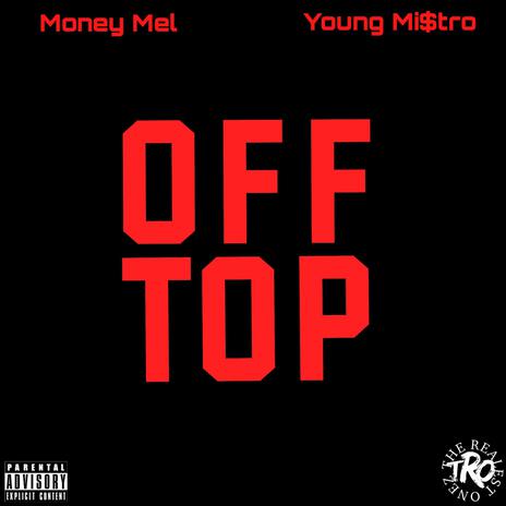 Off Top ft. Money Mel & Young Mi$tro | Boomplay Music