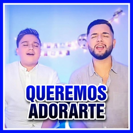 Queremos adorarte ft. Chavito Fernández | Boomplay Music