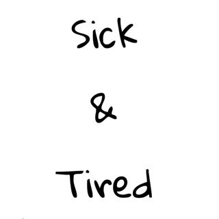 Sick & Tired